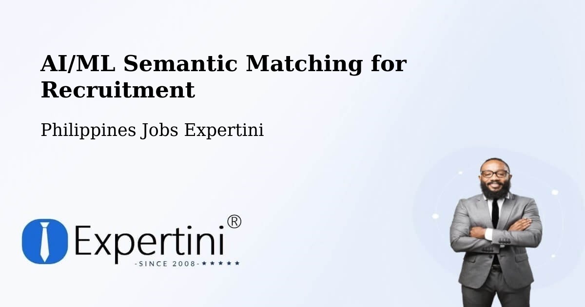 AI/ML Semantic Matching for Recruitment - Philippines Jobs Expertini